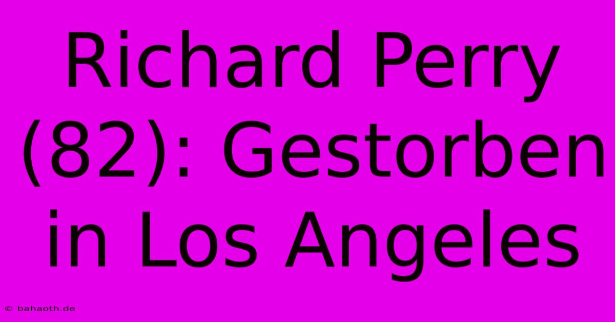 Richard Perry (82): Gestorben In Los Angeles