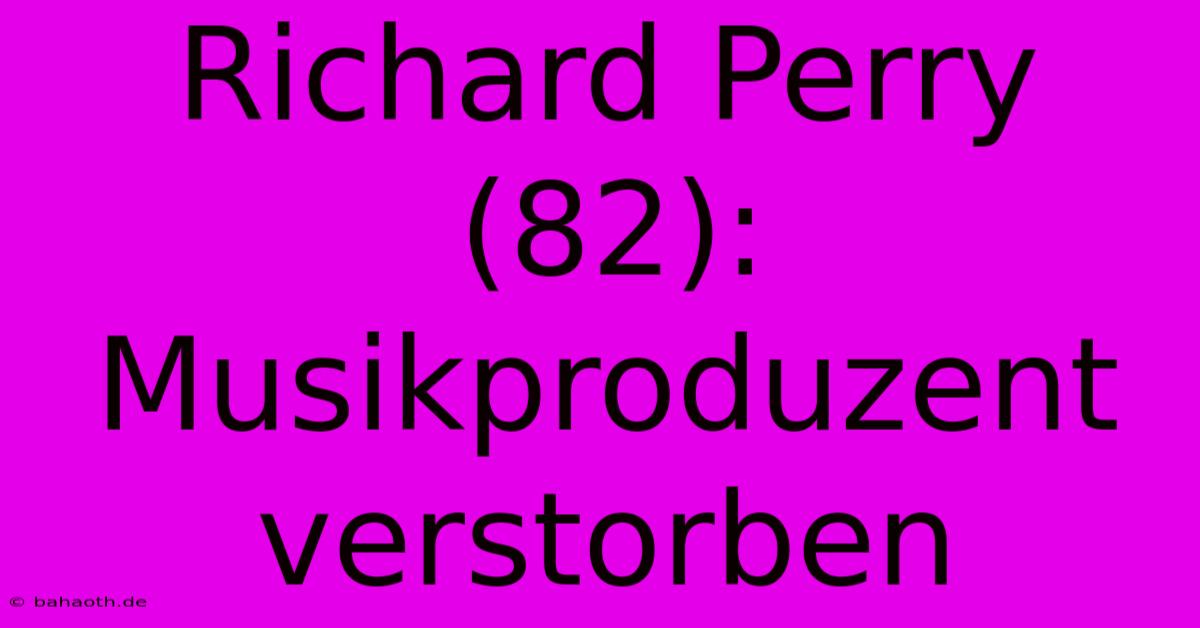 Richard Perry (82): Musikproduzent Verstorben