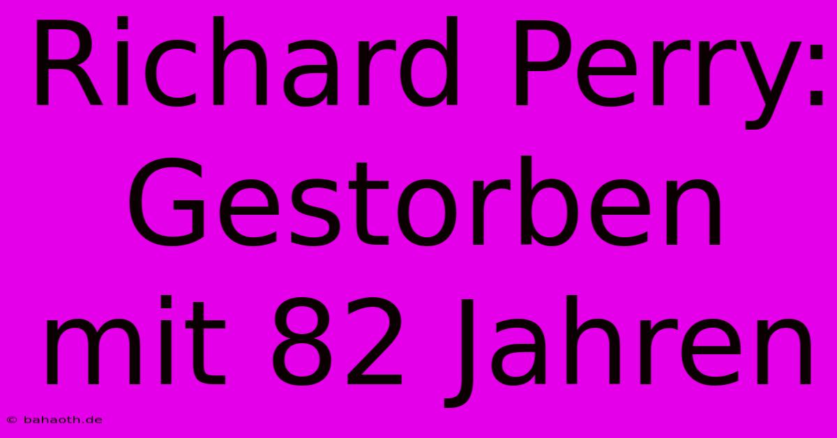 Richard Perry: Gestorben Mit 82 Jahren