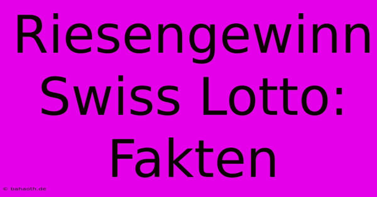 Riesengewinn Swiss Lotto: Fakten