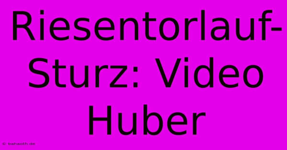 Riesentorlauf-Sturz: Video Huber