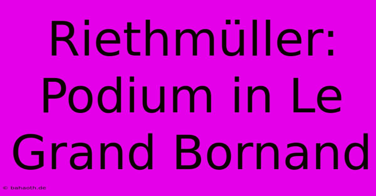 Riethmüller: Podium In Le Grand Bornand