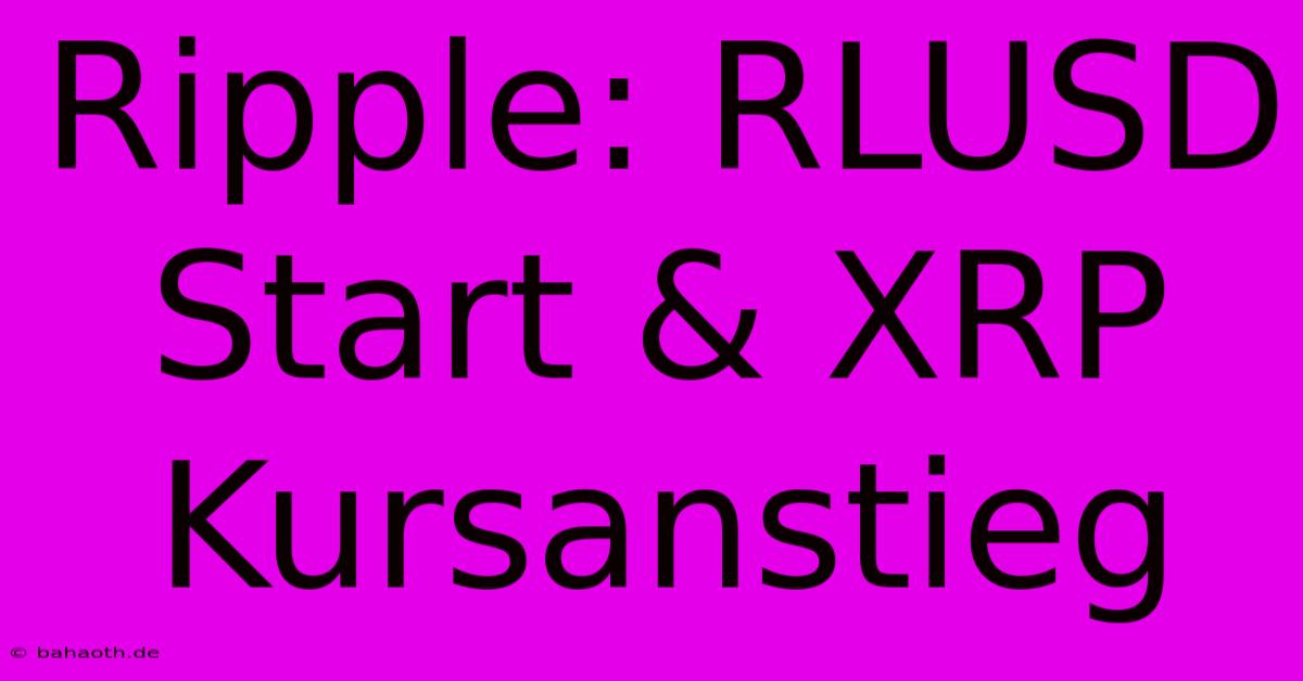 Ripple: RLUSD Start & XRP Kursanstieg