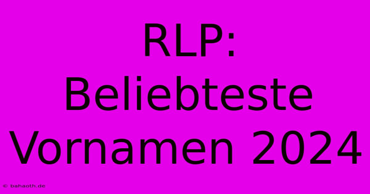 RLP: Beliebteste Vornamen 2024