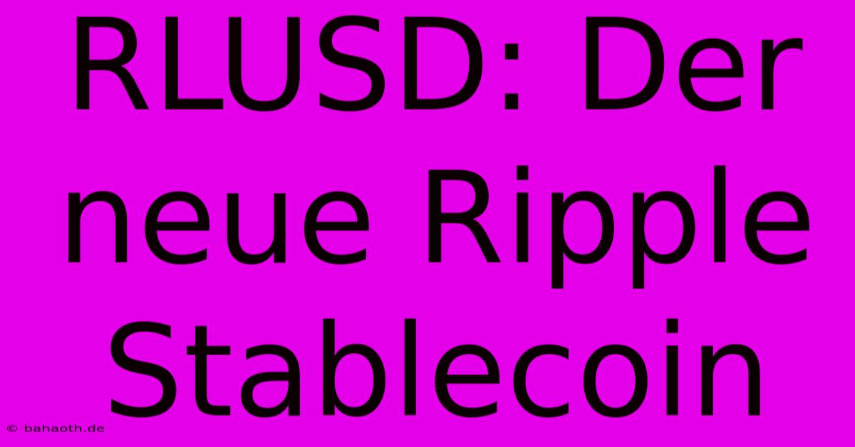 RLUSD: Der Neue Ripple Stablecoin