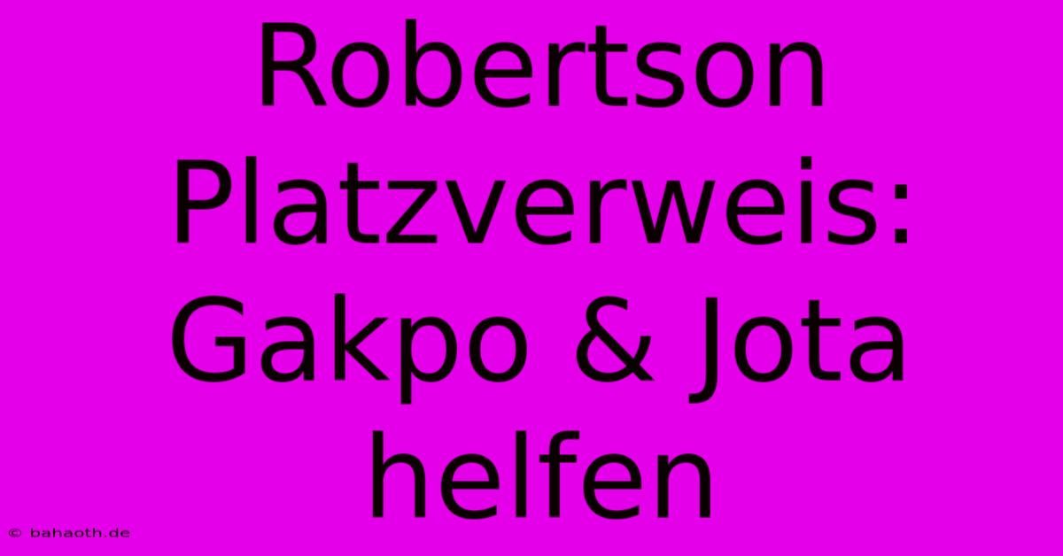 Robertson Platzverweis: Gakpo & Jota Helfen