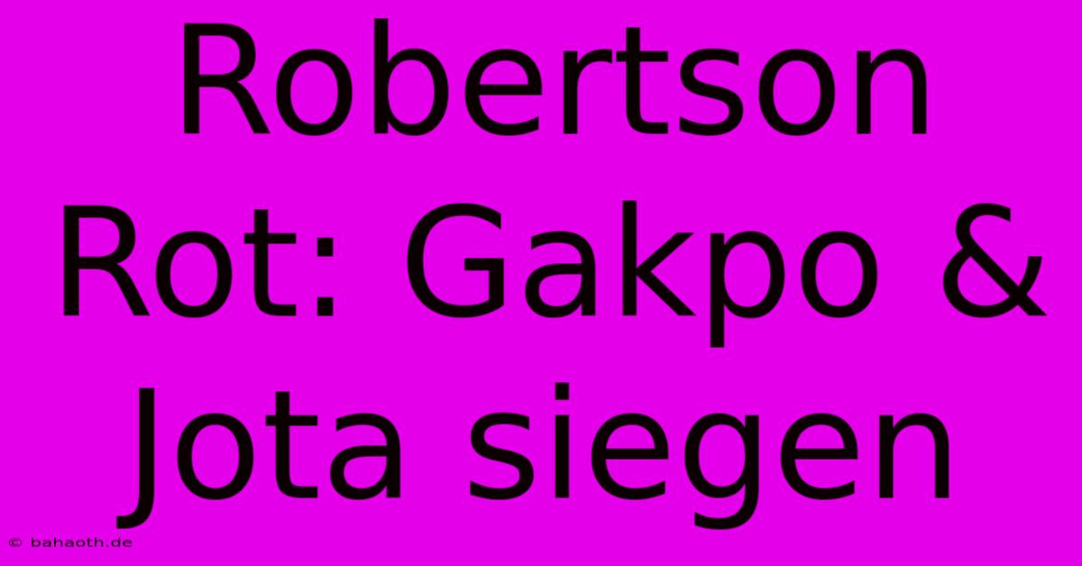 Robertson Rot: Gakpo & Jota Siegen