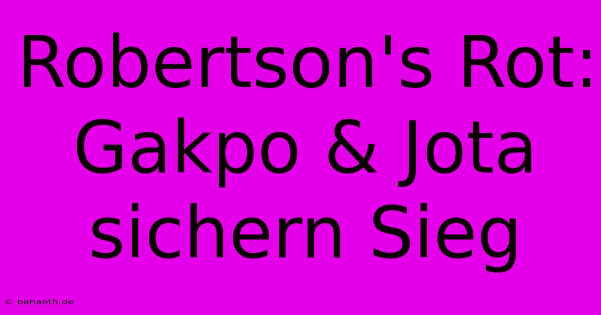 Robertson's Rot: Gakpo & Jota Sichern Sieg