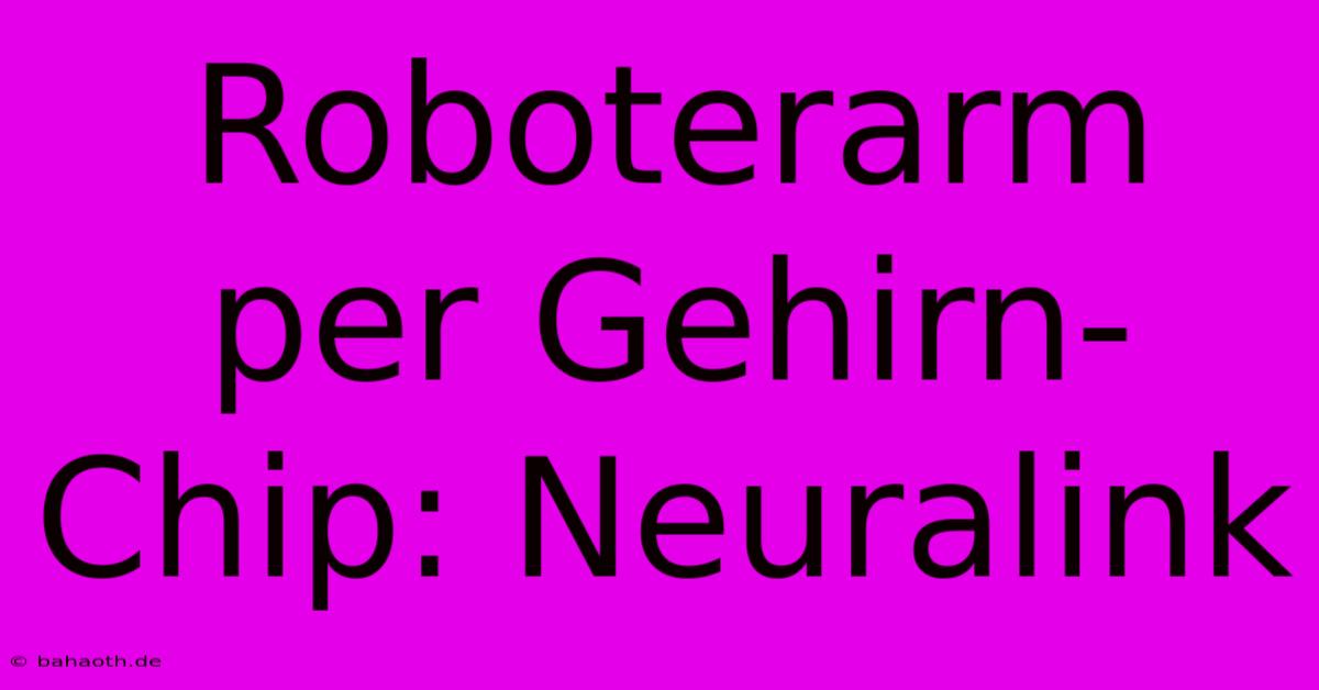 Roboterarm Per Gehirn-Chip: Neuralink