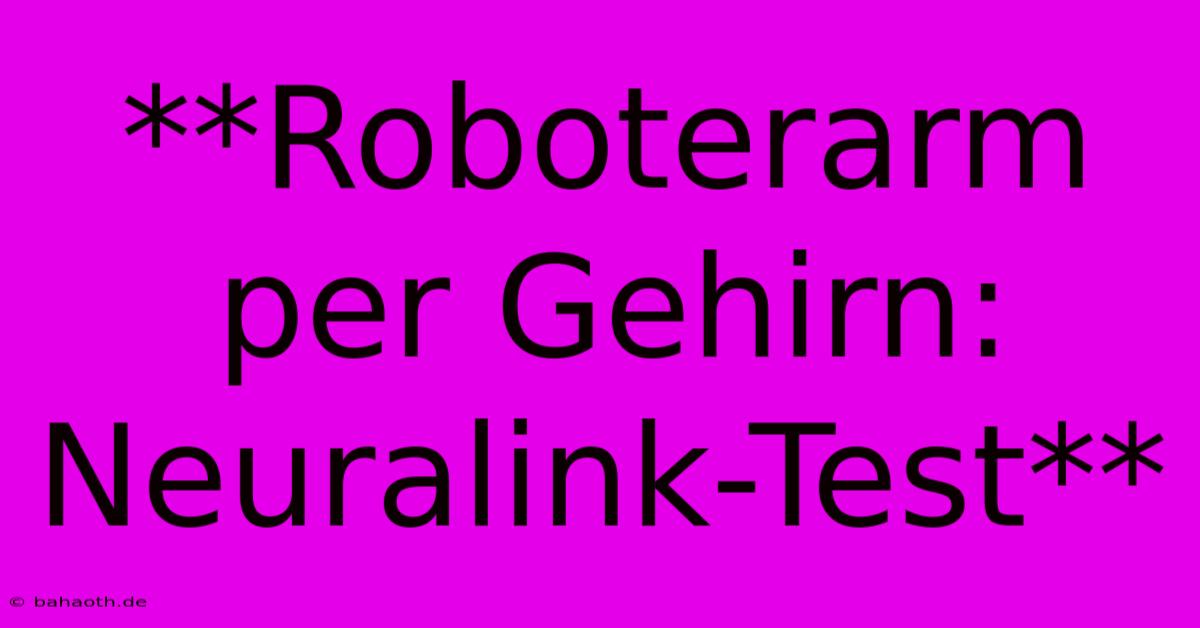 **Roboterarm Per Gehirn: Neuralink-Test**