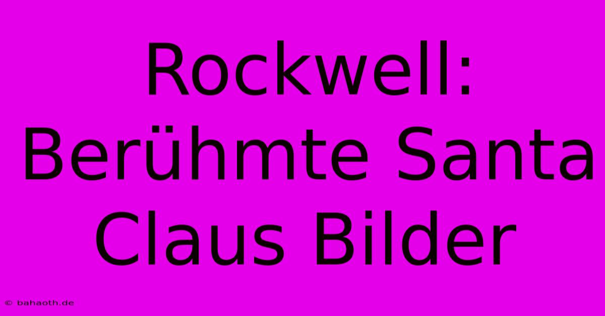 Rockwell: Berühmte Santa Claus Bilder