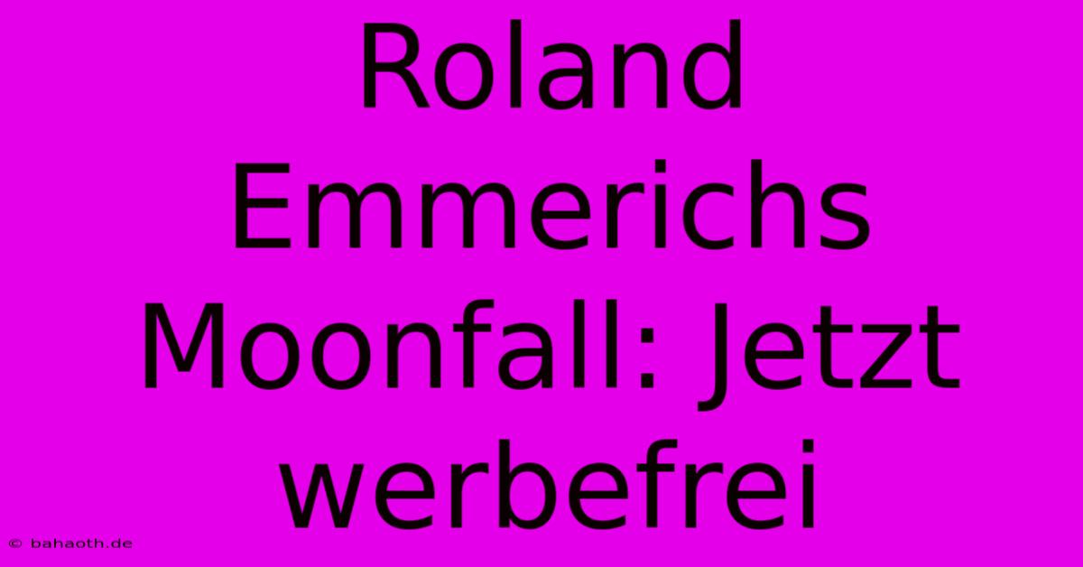 Roland Emmerichs Moonfall: Jetzt Werbefrei