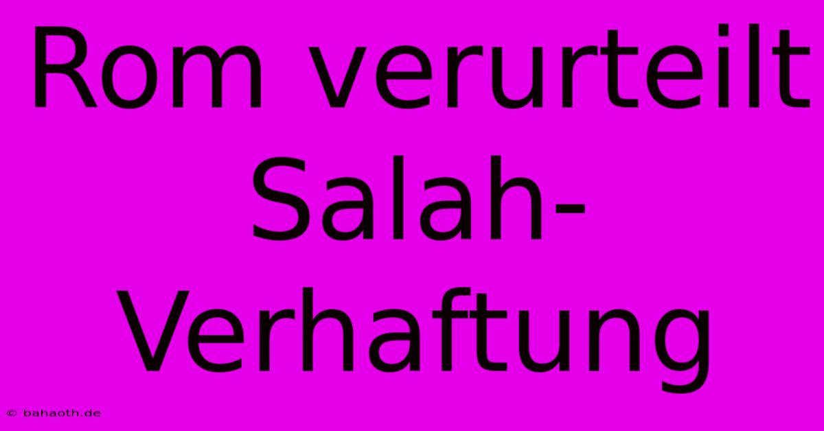 Rom Verurteilt Salah-Verhaftung