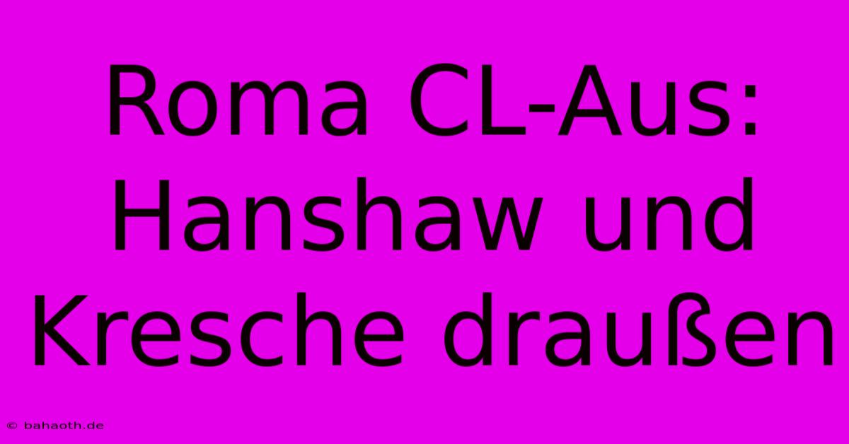 Roma CL-Aus: Hanshaw Und Kresche Draußen