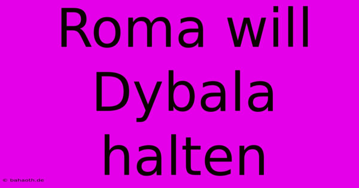 Roma Will Dybala Halten