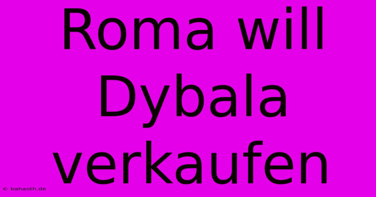 Roma Will Dybala Verkaufen