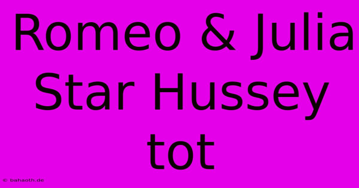 Romeo & Julia Star Hussey Tot