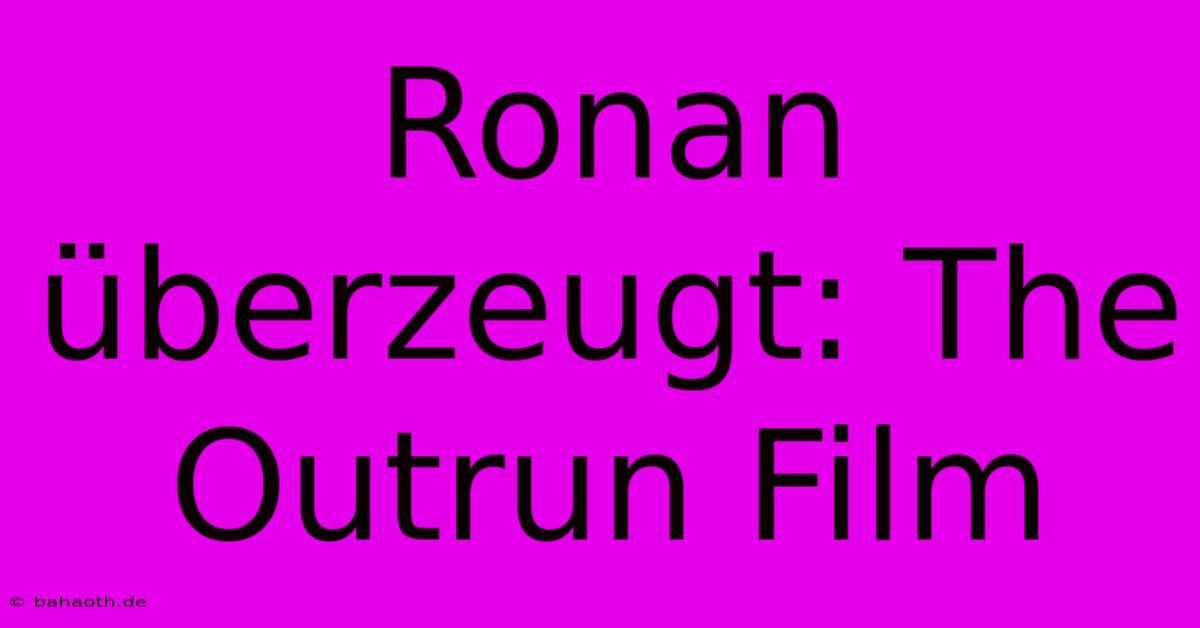 Ronan Überzeugt: The Outrun Film