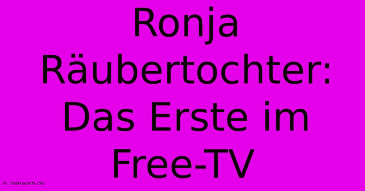 Ronja Räubertochter: Das Erste Im Free-TV