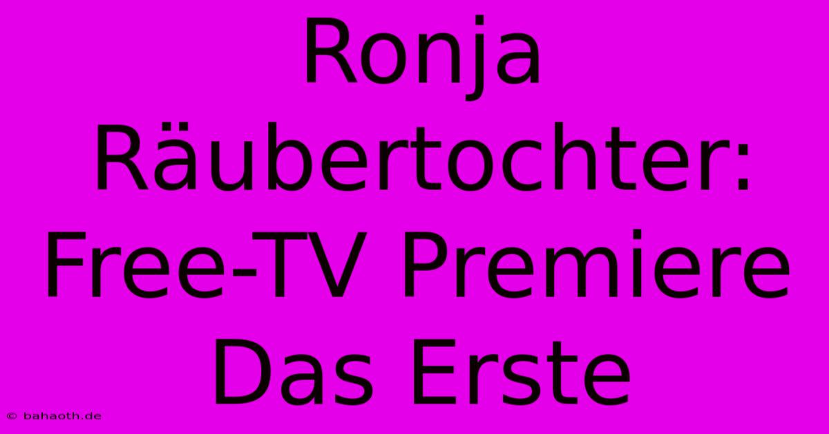 Ronja Räubertochter: Free-TV Premiere Das Erste