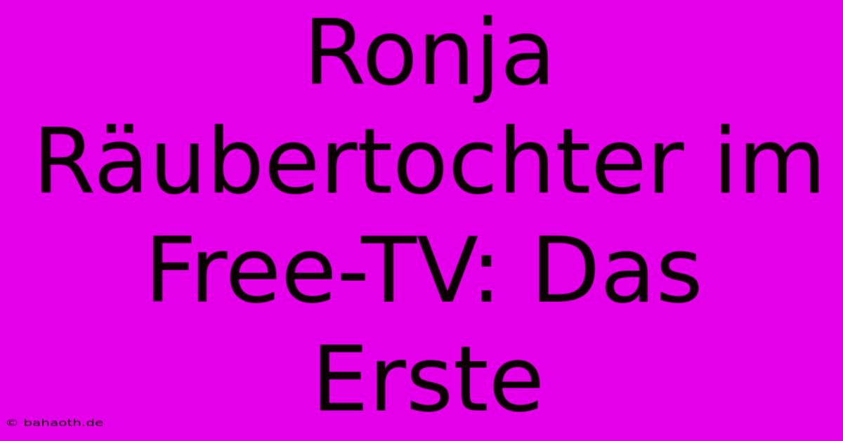 Ronja Räubertochter Im Free-TV: Das Erste