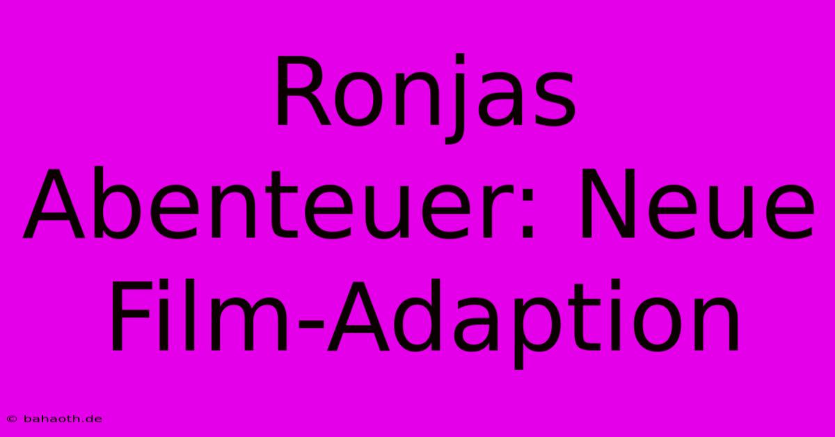 Ronjas Abenteuer: Neue Film-Adaption