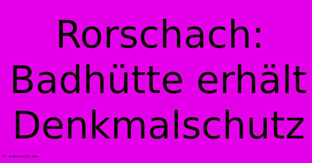 Rorschach: Badhütte Erhält Denkmalschutz