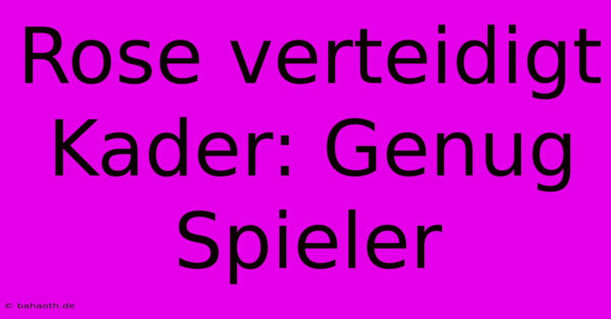 Rose Verteidigt Kader: Genug Spieler