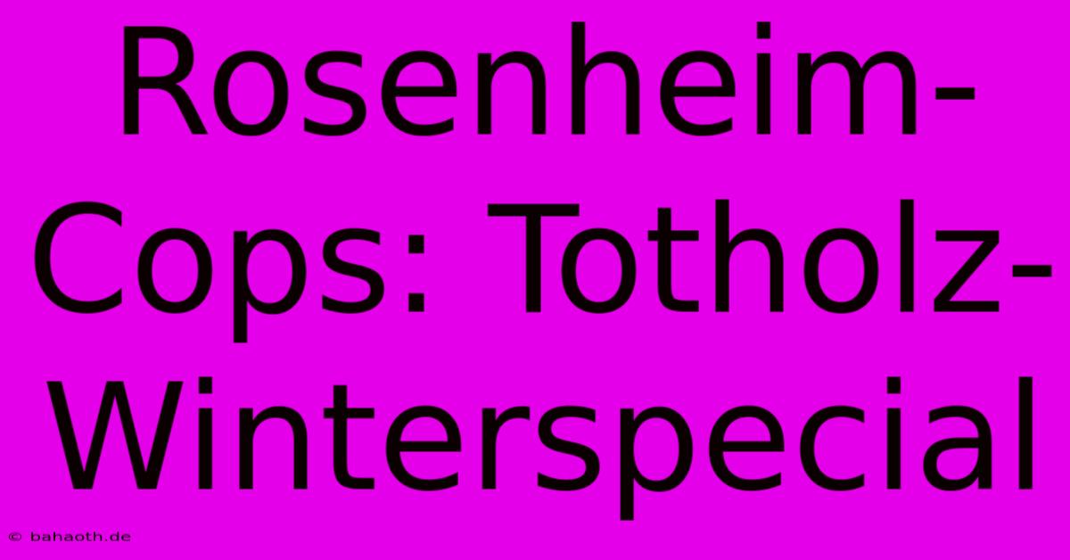 Rosenheim-Cops: Totholz-Winterspecial