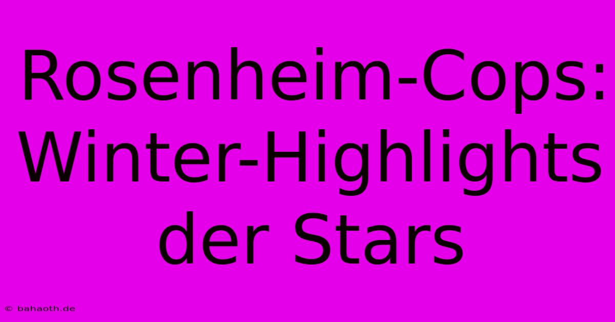 Rosenheim-Cops: Winter-Highlights Der Stars