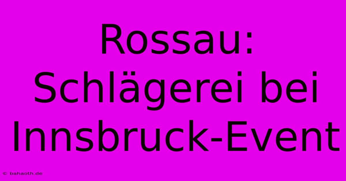 Rossau: Schlägerei Bei Innsbruck-Event