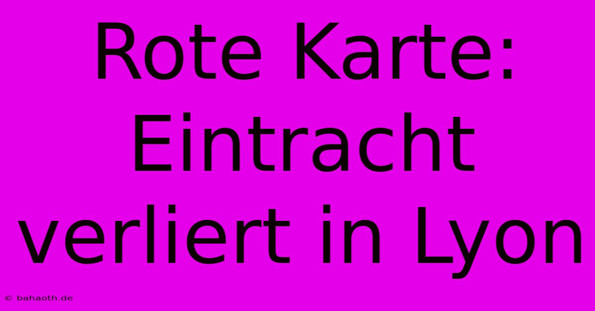 Rote Karte: Eintracht Verliert In Lyon