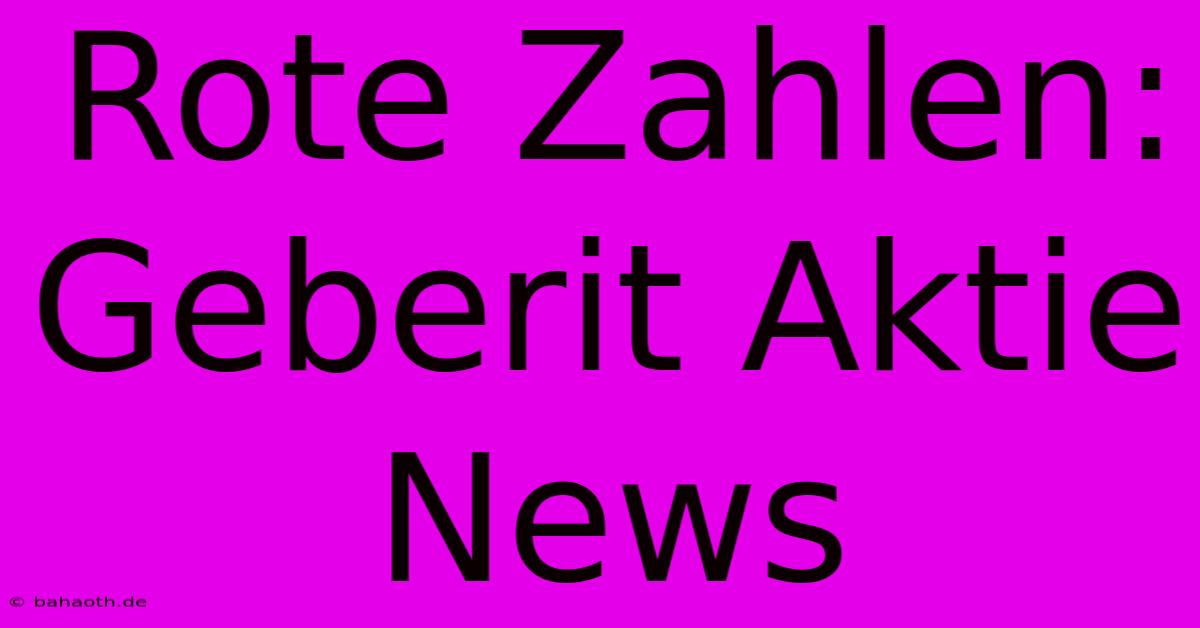 Rote Zahlen: Geberit Aktie News