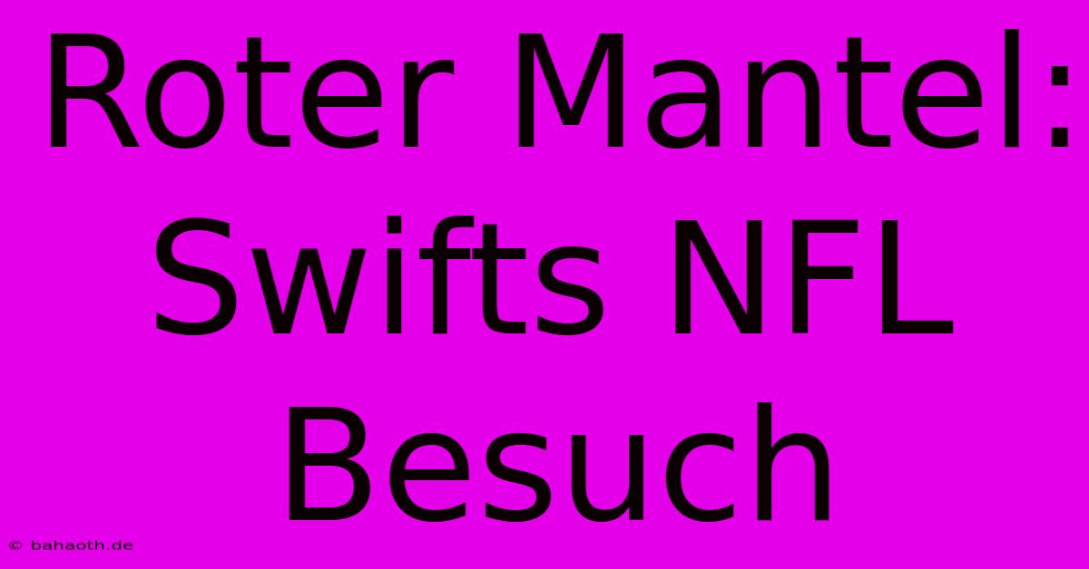 Roter Mantel: Swifts NFL Besuch