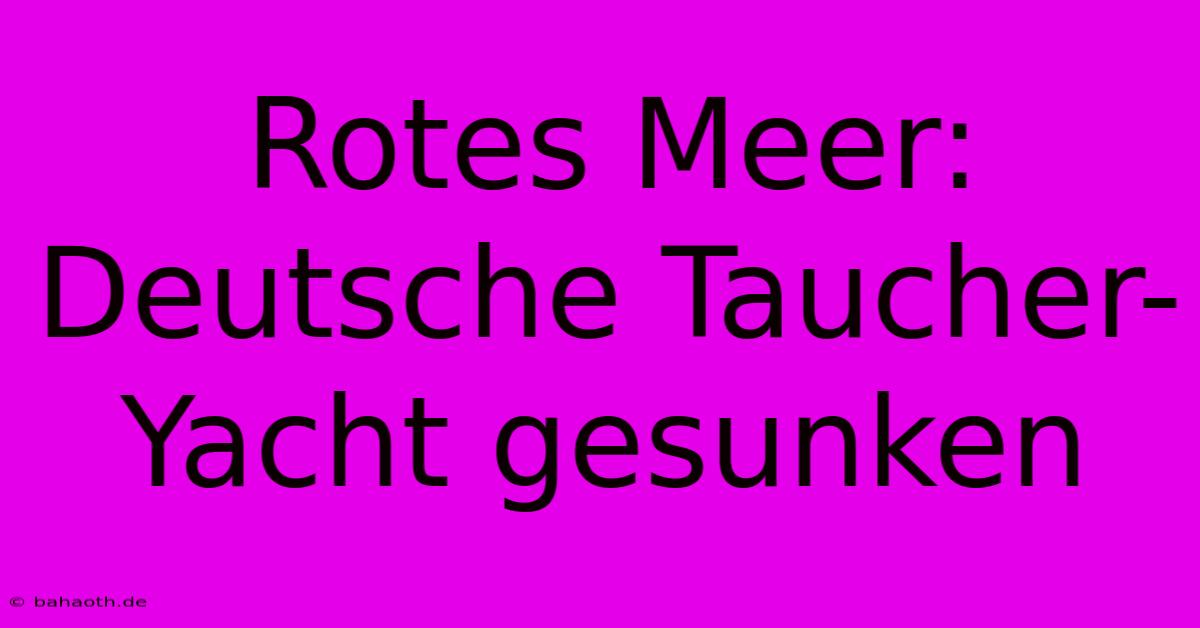 Rotes Meer: Deutsche Taucher-Yacht Gesunken