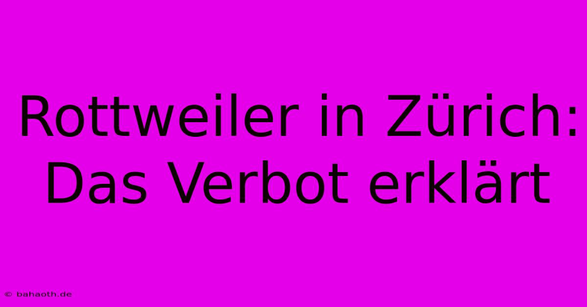 Rottweiler In Zürich:  Das Verbot Erklärt