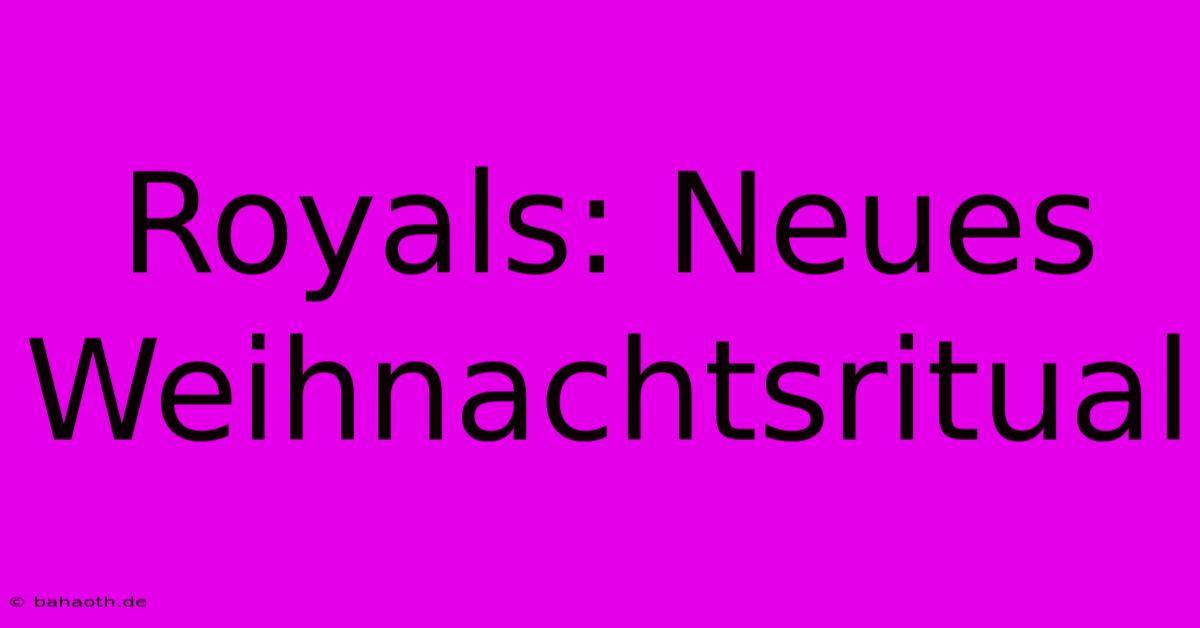 Royals: Neues Weihnachtsritual