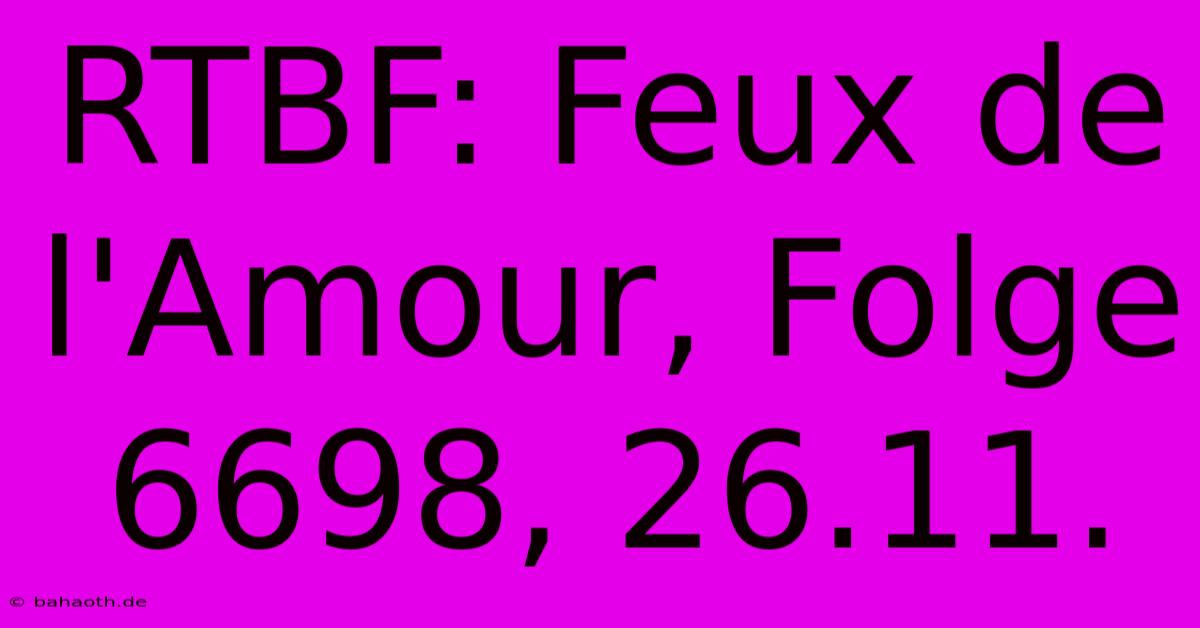 RTBF: Feux De L'Amour, Folge 6698, 26.11.