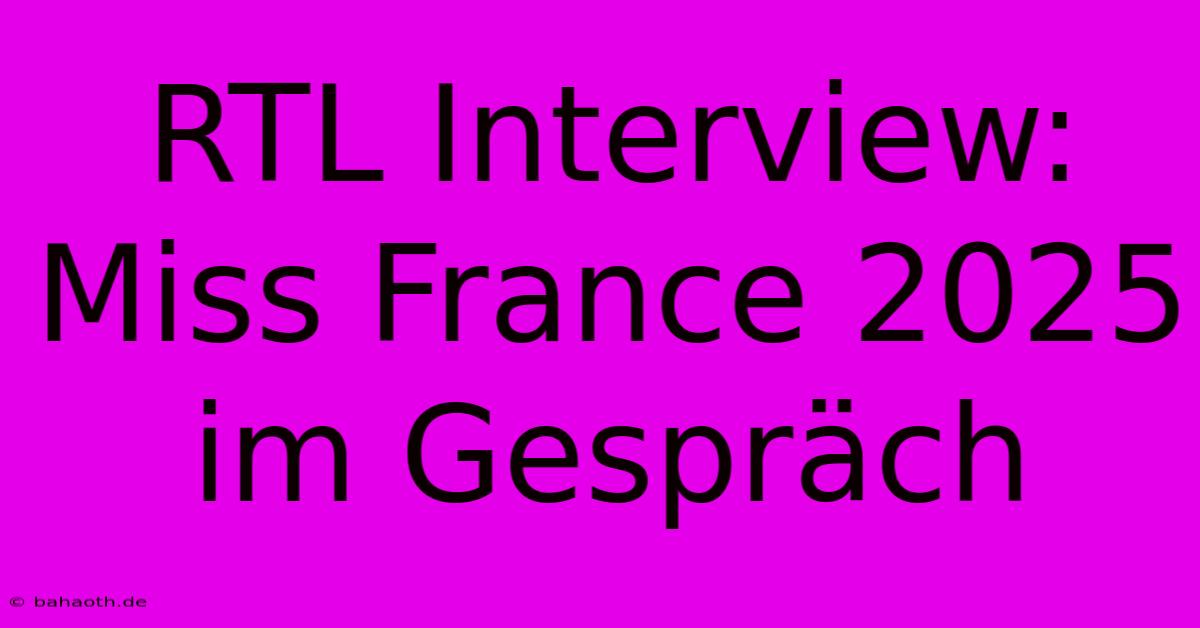 RTL Interview: Miss France 2025 Im Gespräch