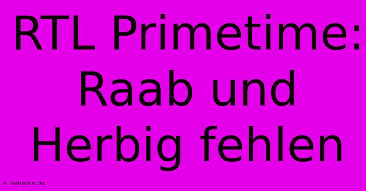 RTL Primetime: Raab Und Herbig Fehlen