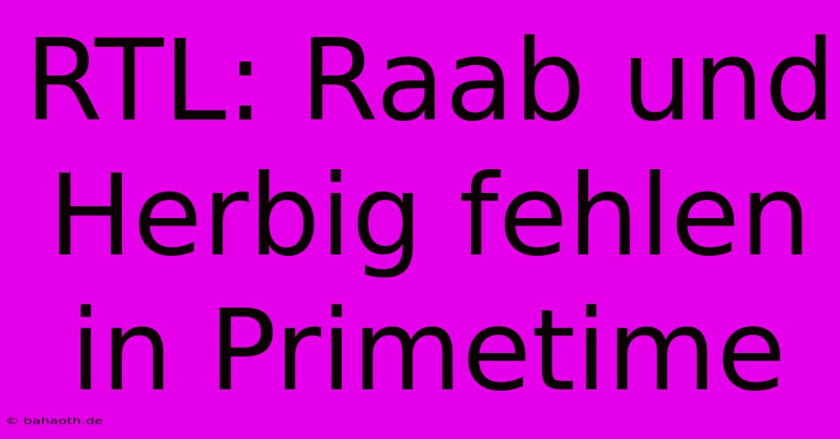 RTL: Raab Und Herbig Fehlen In Primetime