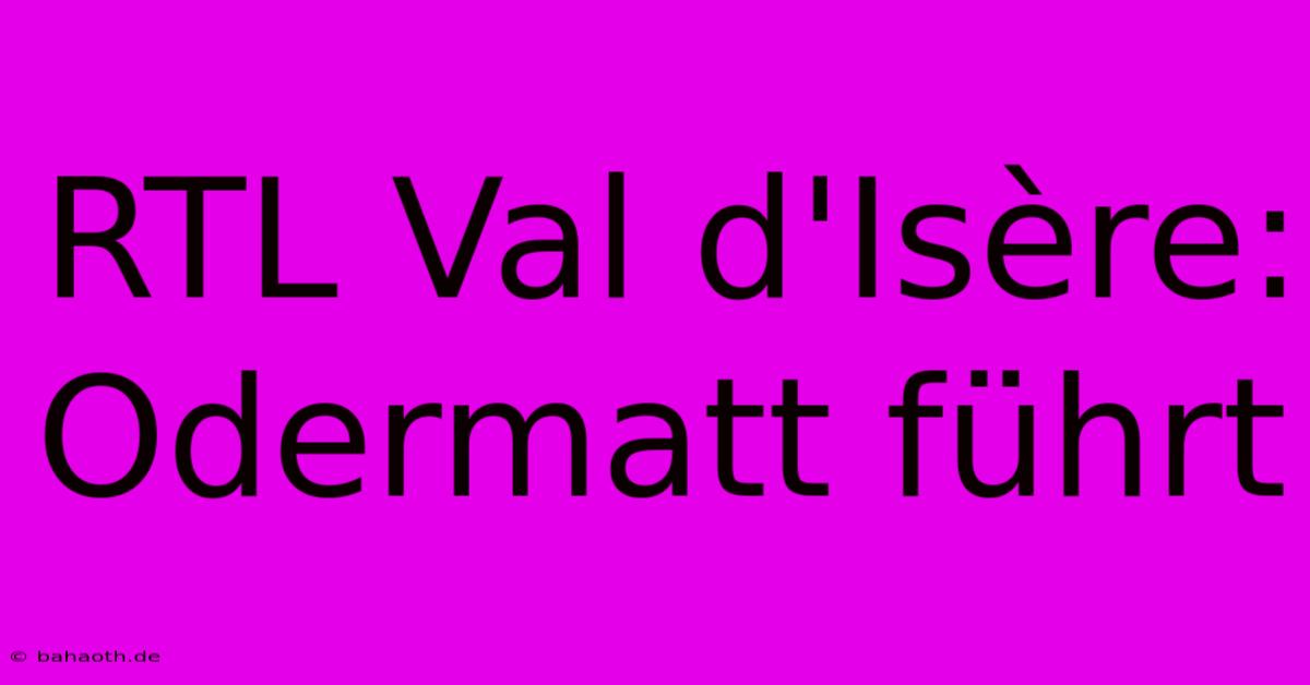 RTL Val D'Isère: Odermatt Führt