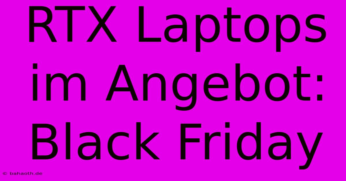 RTX Laptops Im Angebot: Black Friday