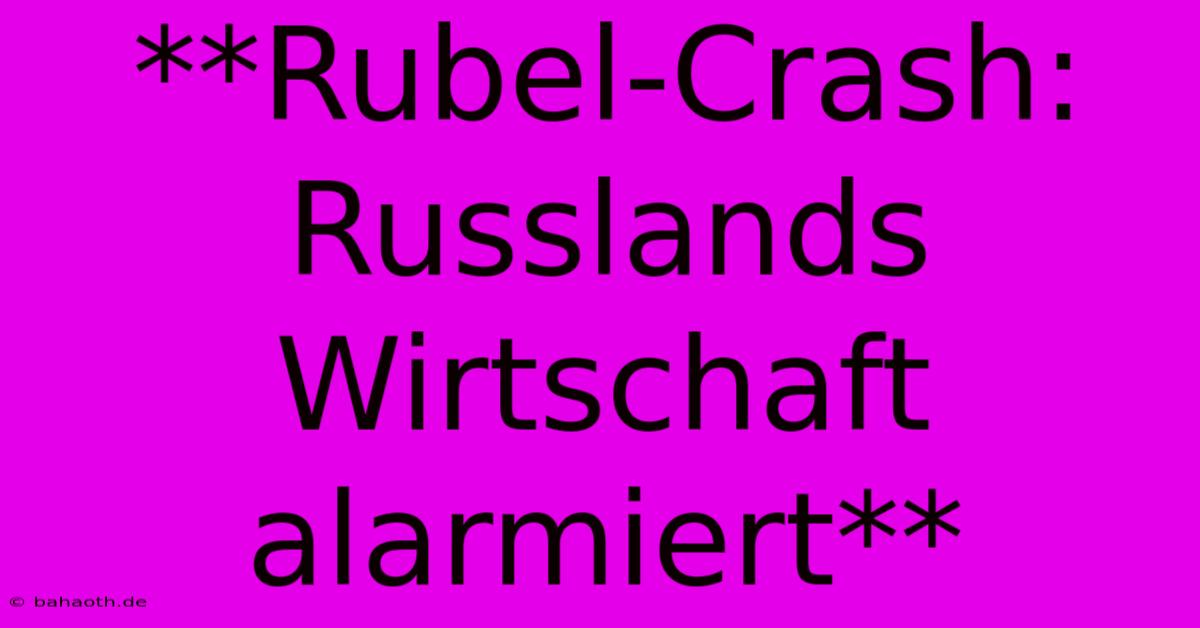 **Rubel-Crash: Russlands Wirtschaft Alarmiert**