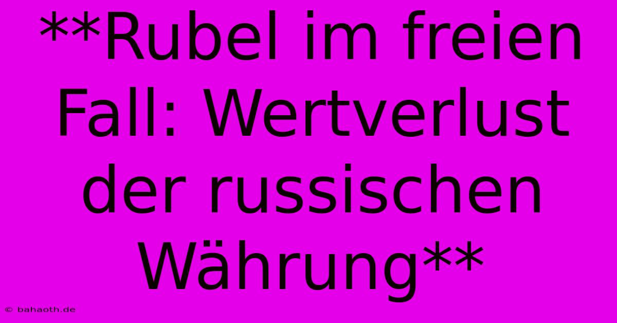 **Rubel Im Freien Fall: Wertverlust Der Russischen Währung**