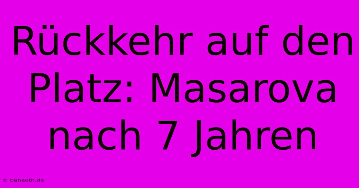 Rückkehr Auf Den Platz: Masarova Nach 7 Jahren