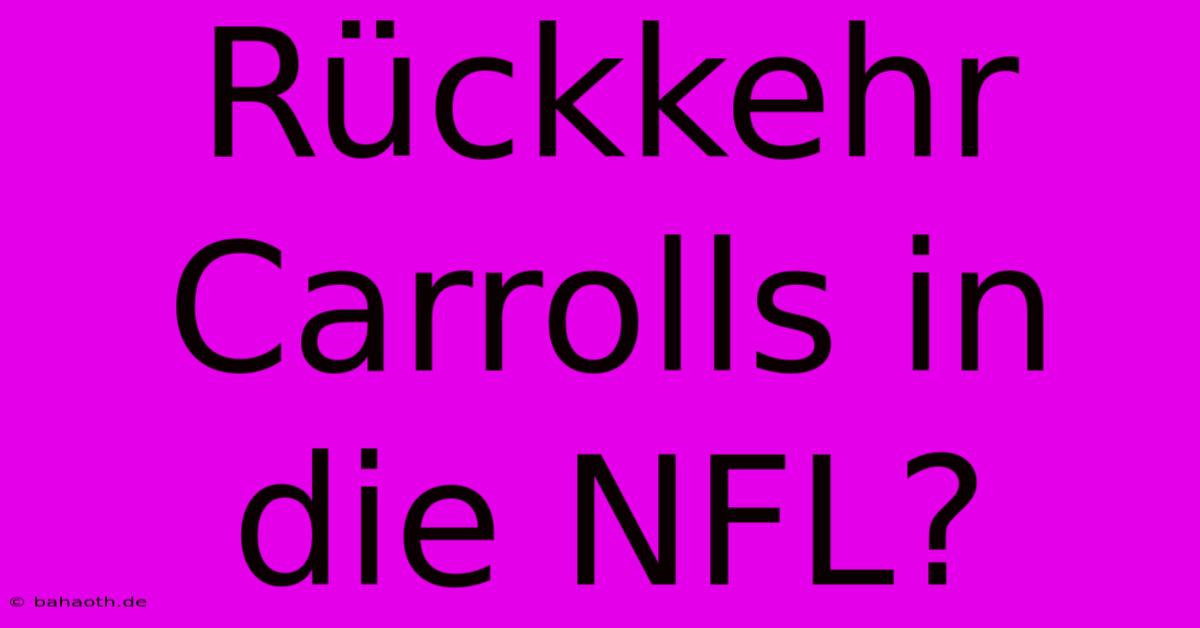 Rückkehr Carrolls In Die NFL?