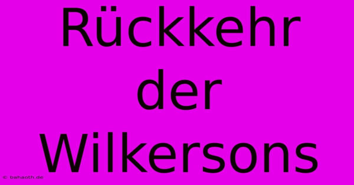 Rückkehr Der Wilkersons