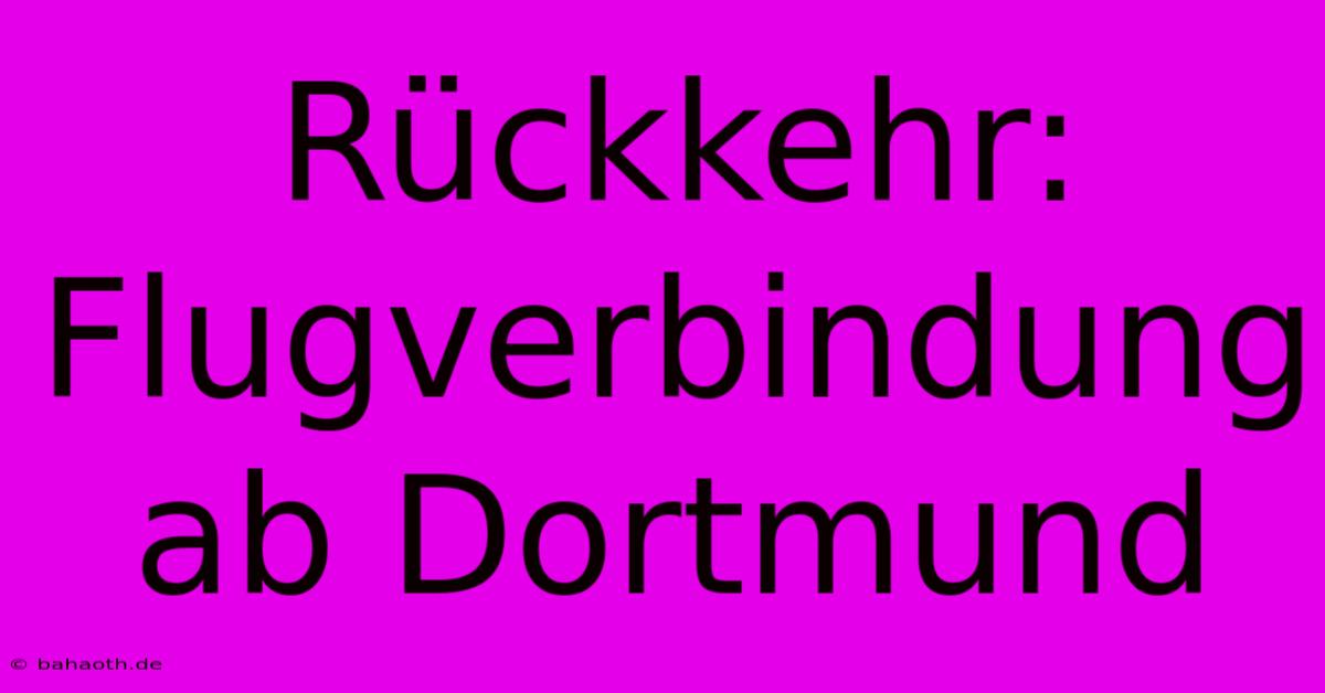 Rückkehr: Flugverbindung Ab Dortmund