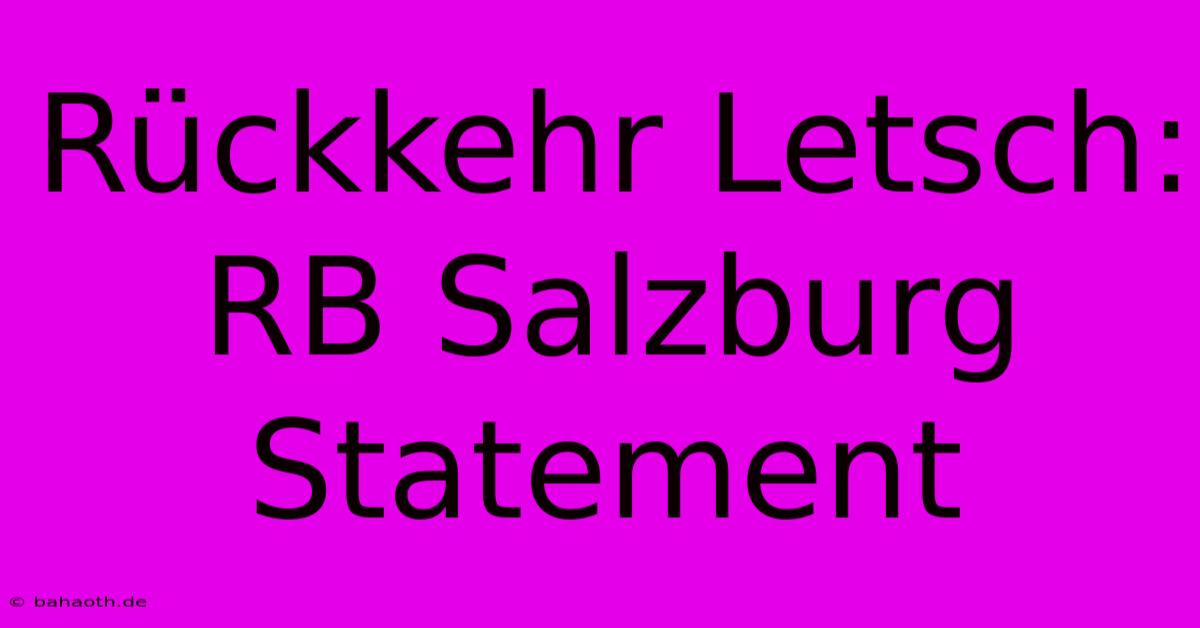 Rückkehr Letsch: RB Salzburg Statement